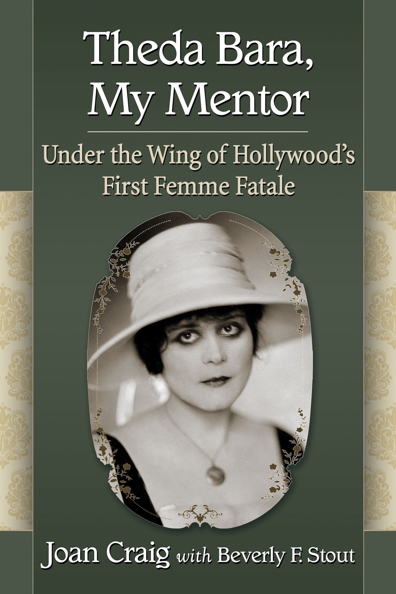 Theda Bara, My Mentor: Under the Wing of Hollywood's First Femme Fatale
