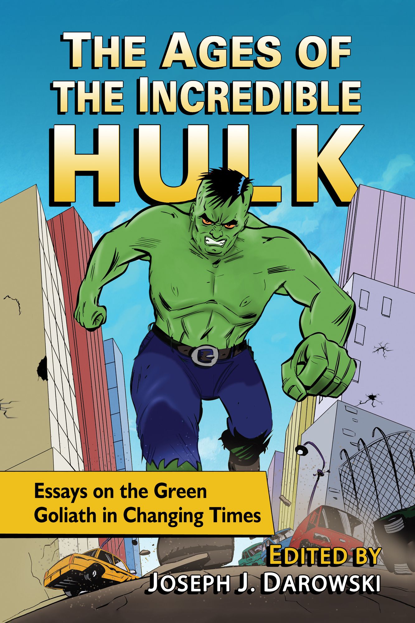The Ages of the Incredible Hulk: Essays on the Green Goliath in Changing Times