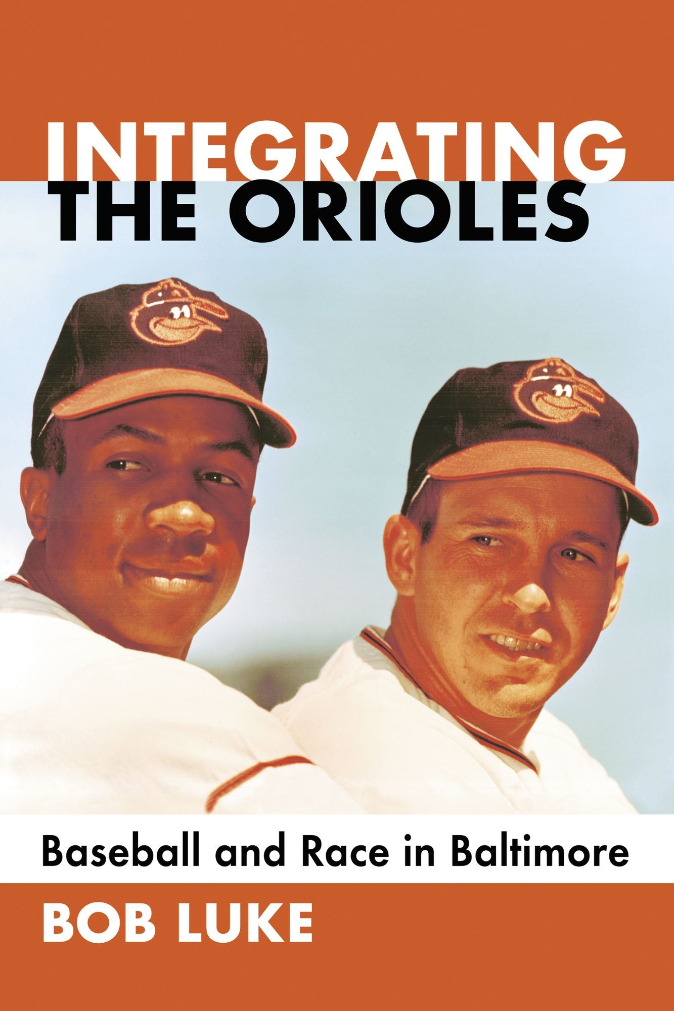 Integrating the Orioles: Baseball and Race in Baltimore