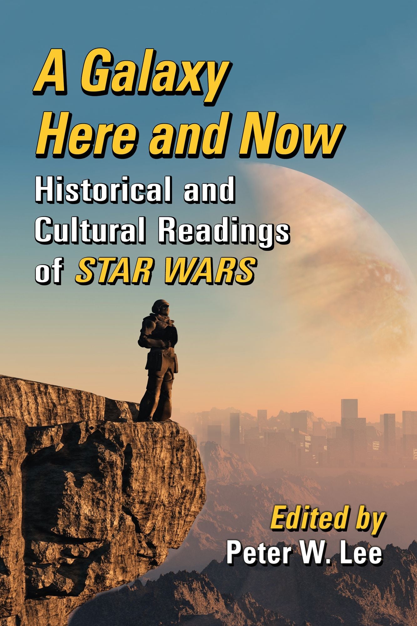 A Galaxy Here and Now: Historical and Cultural Readings of Star Wars