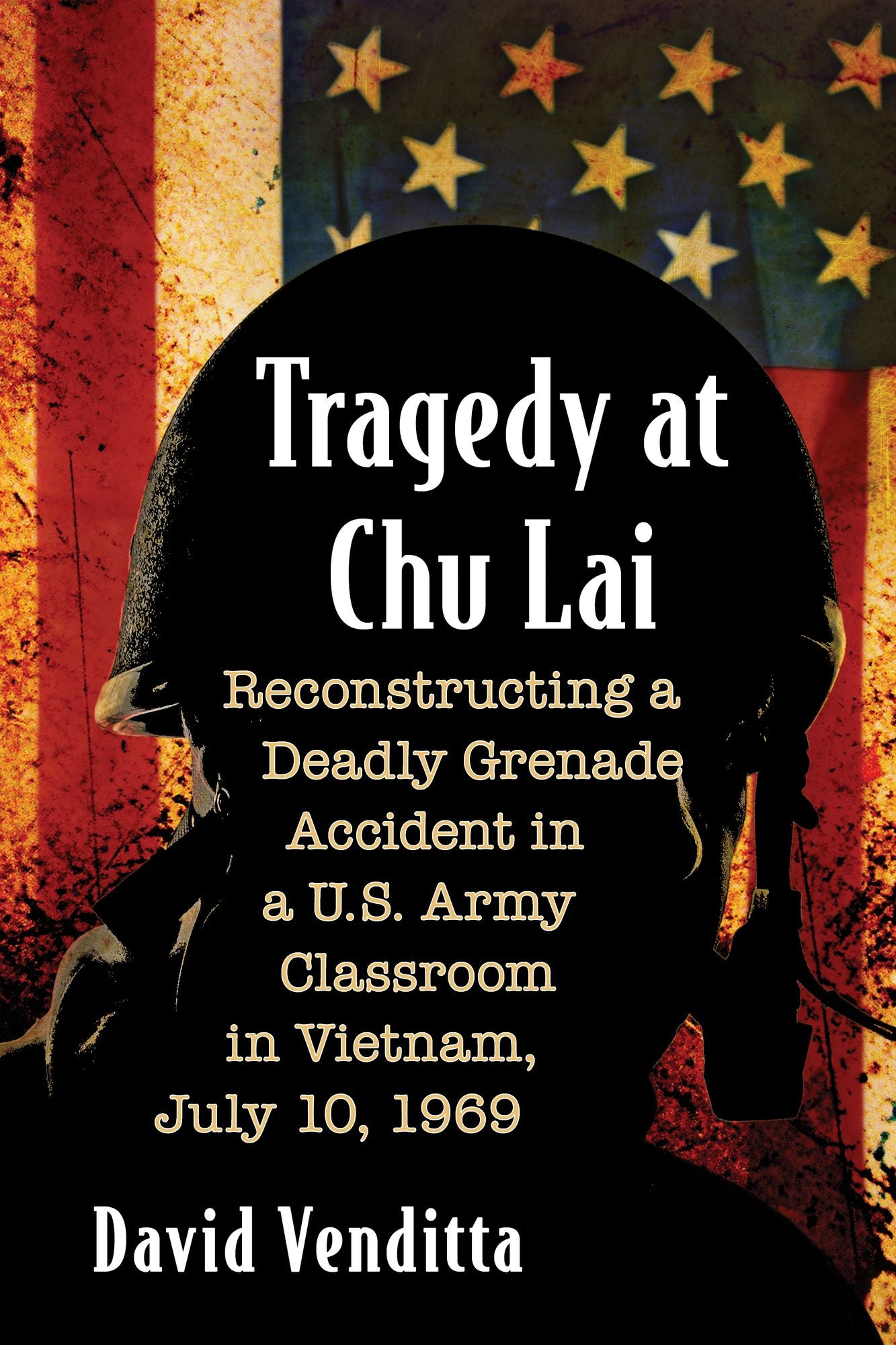 Tragedy at Chu Lai: Reconstructing a Deadly Grenade Accident in a U.S. Army Classroom in Vietnam, July 10, 1969
