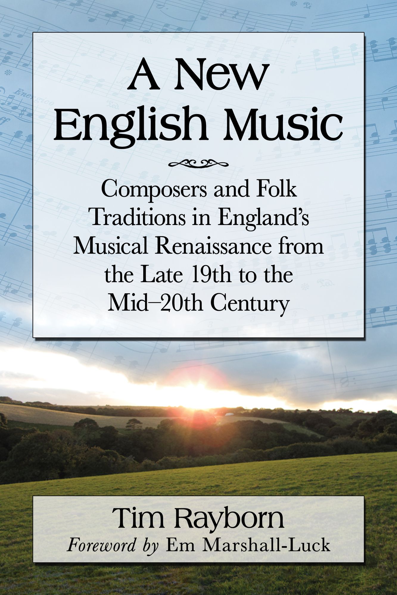 A New English Music: Composers and Folk Traditions in England's Musical Renaissance from the Late 19th to the Mid-20th Century
