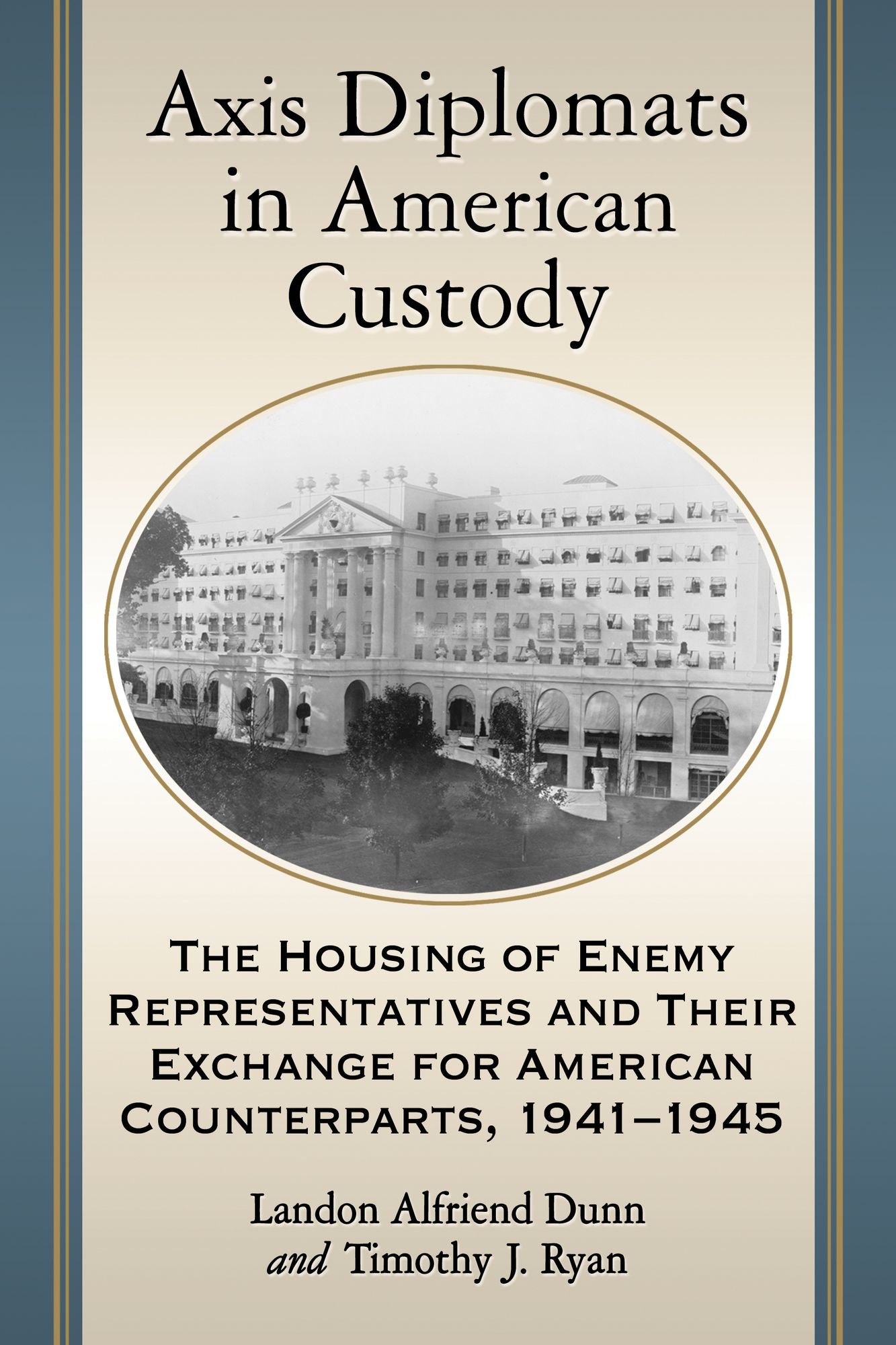 Axis Diplomats in American Custody: The Housing of Enemy Representatives and Their Exchange for American Counterparts, 1941-1945