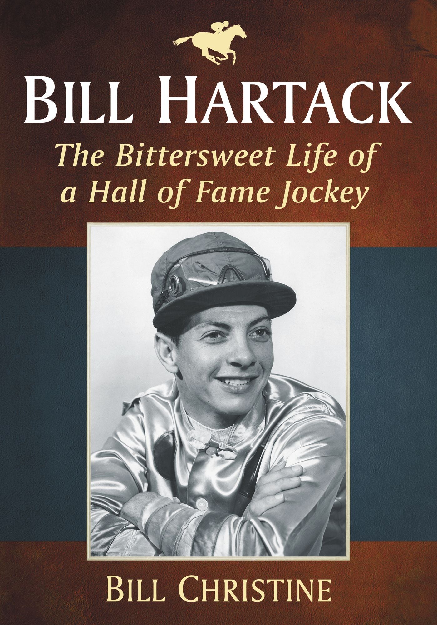 Bill Hartack: The Bittersweet Life of a Hall of Fame Jockey