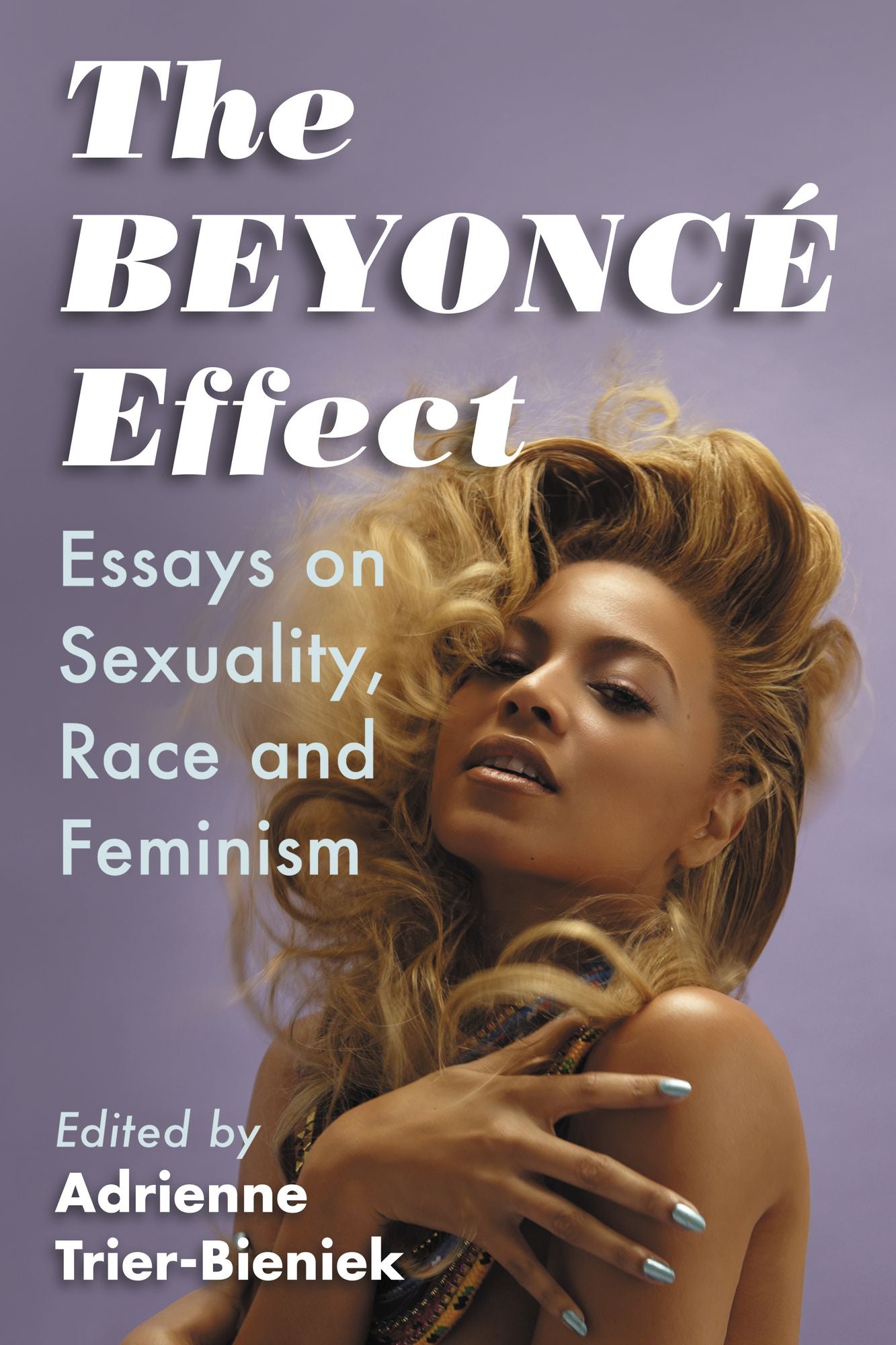 The Beyoncé Effect: Essays on Sexuality, Race and Feminism