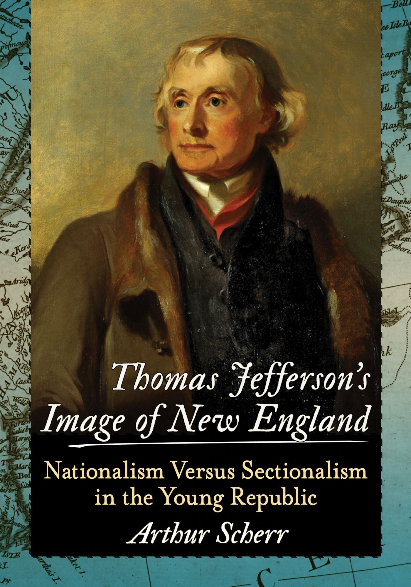 Thomas Jefferson's Image of New England: Nationalism Versus Sectionalism in the Young Republic