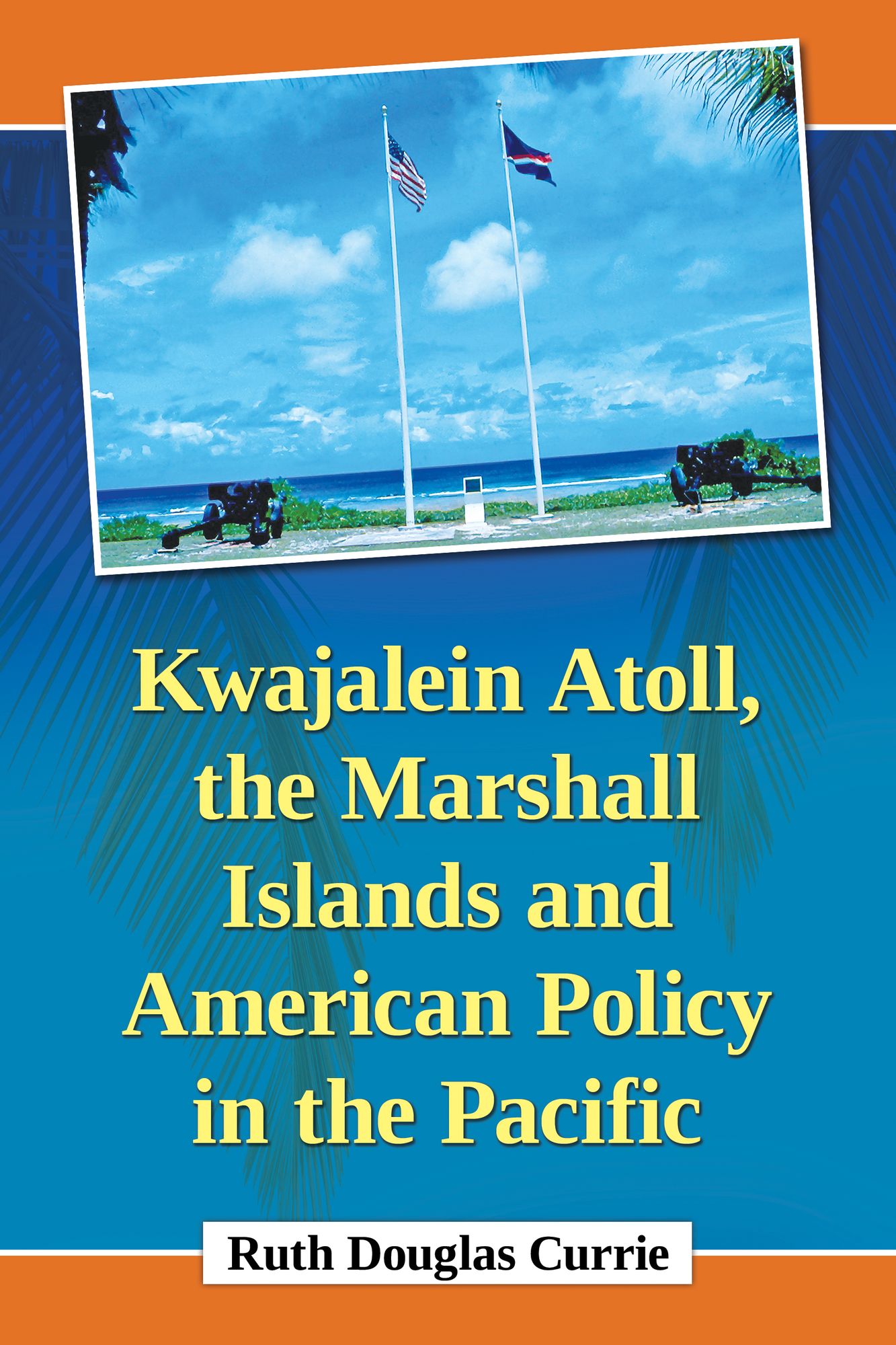 Kwajalein Atoll, the Marshall Islands and American Policy in the Pacific