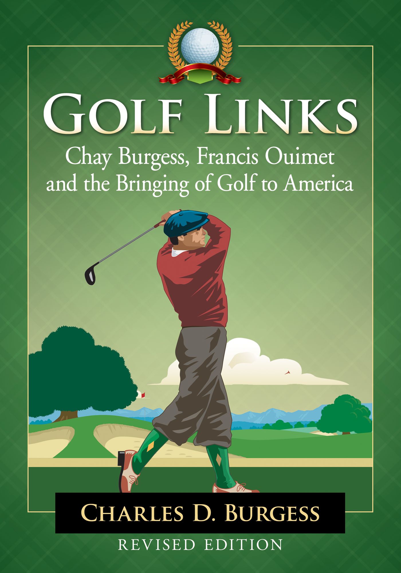 Golf Links: Chay Burgess, Francis Ouimet and the Bringing of Golf to America, Revised Edition