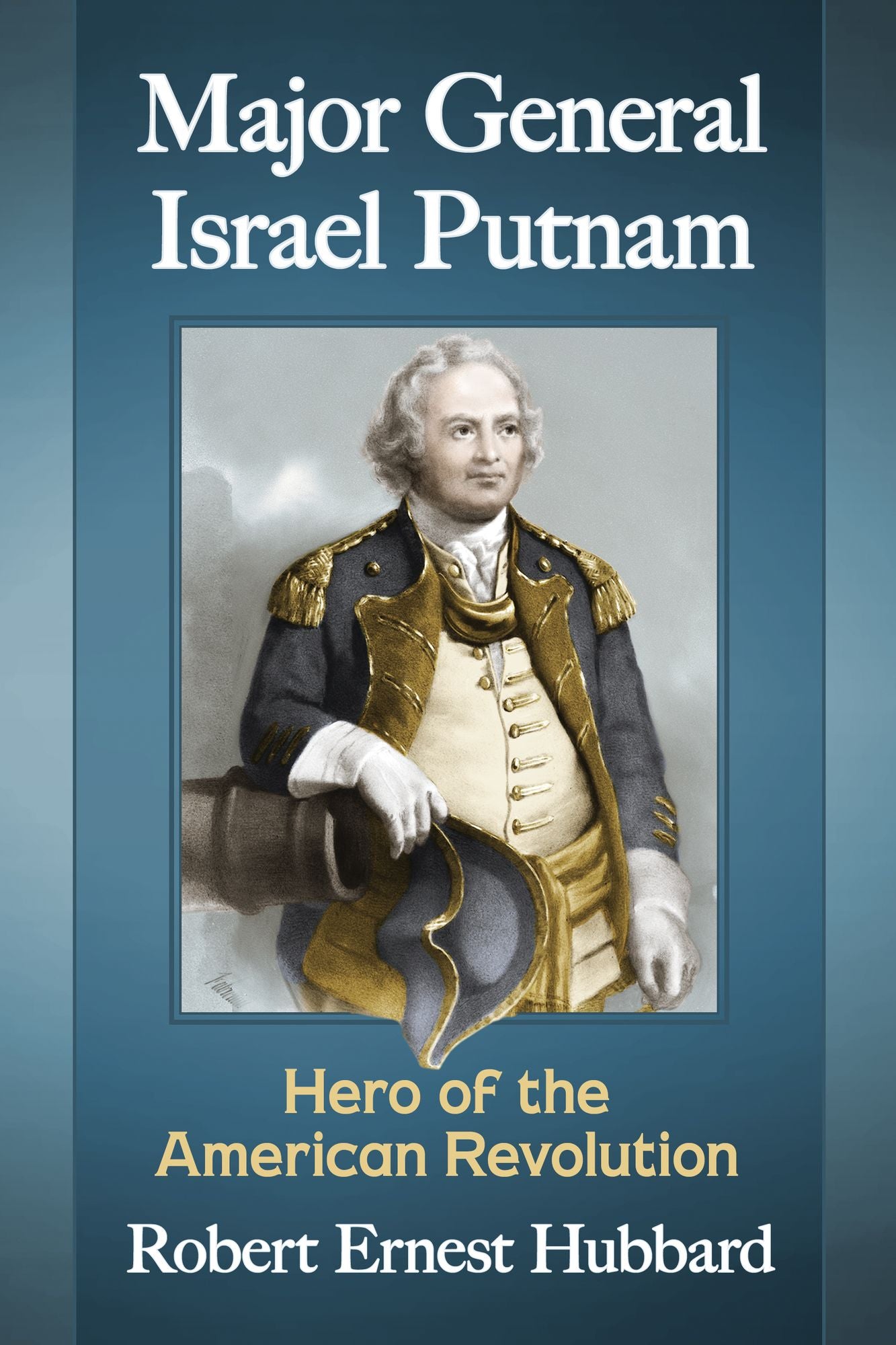 Major General Israel Putnam: Hero of the American Revolution