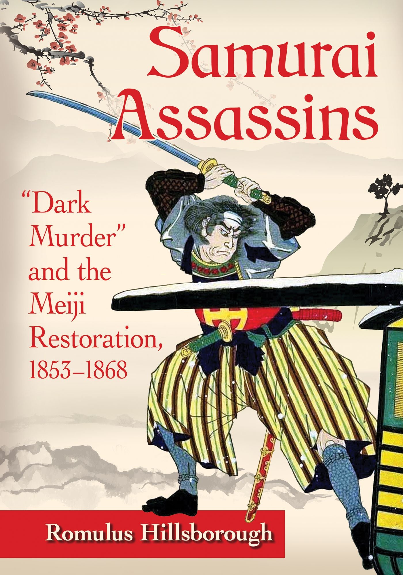 Samurai Assassins: "Dark Murder" and the Meiji Restoration, 1853-1868
