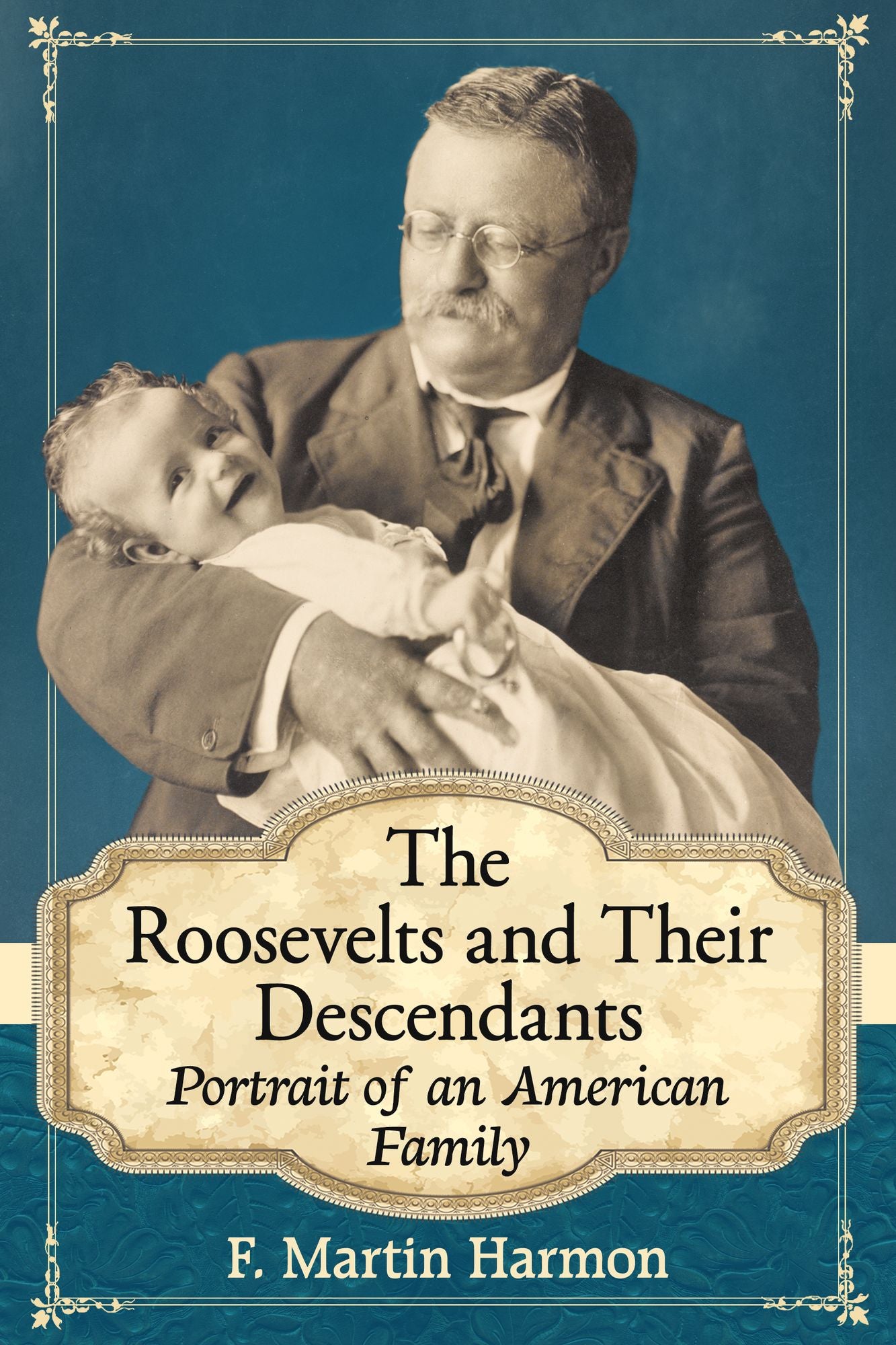 The Roosevelts and Their Descendants: Portrait of an American Family