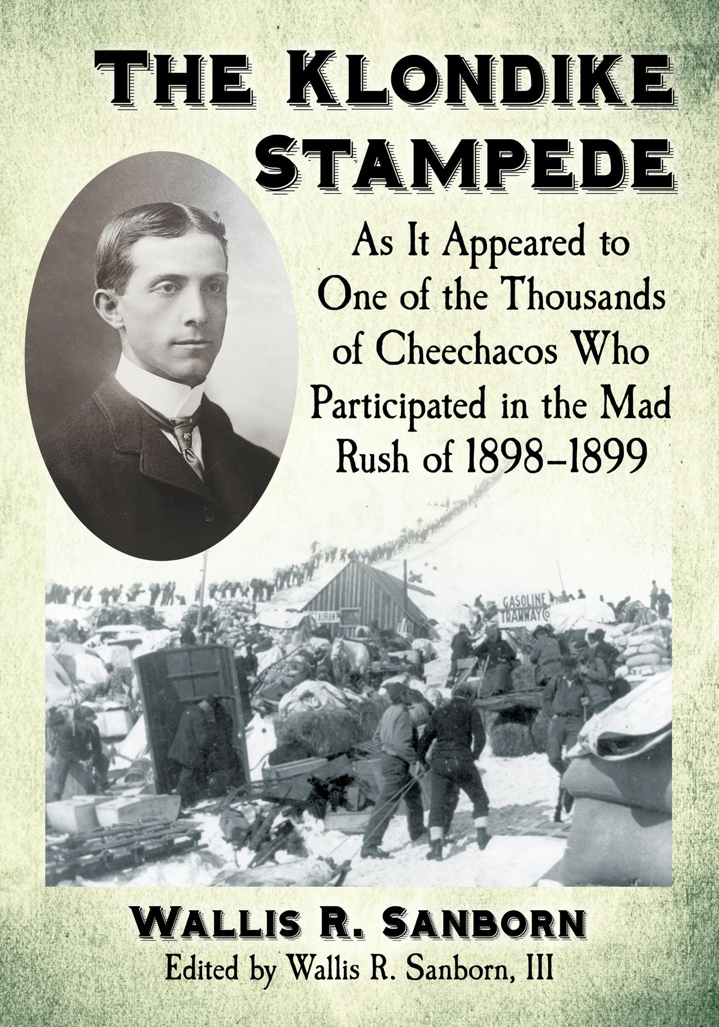 The Klondike Stampede: As It Appeared to One of the Thousands of Cheechacos Who Participated in the Mad Rush of 1898-1899