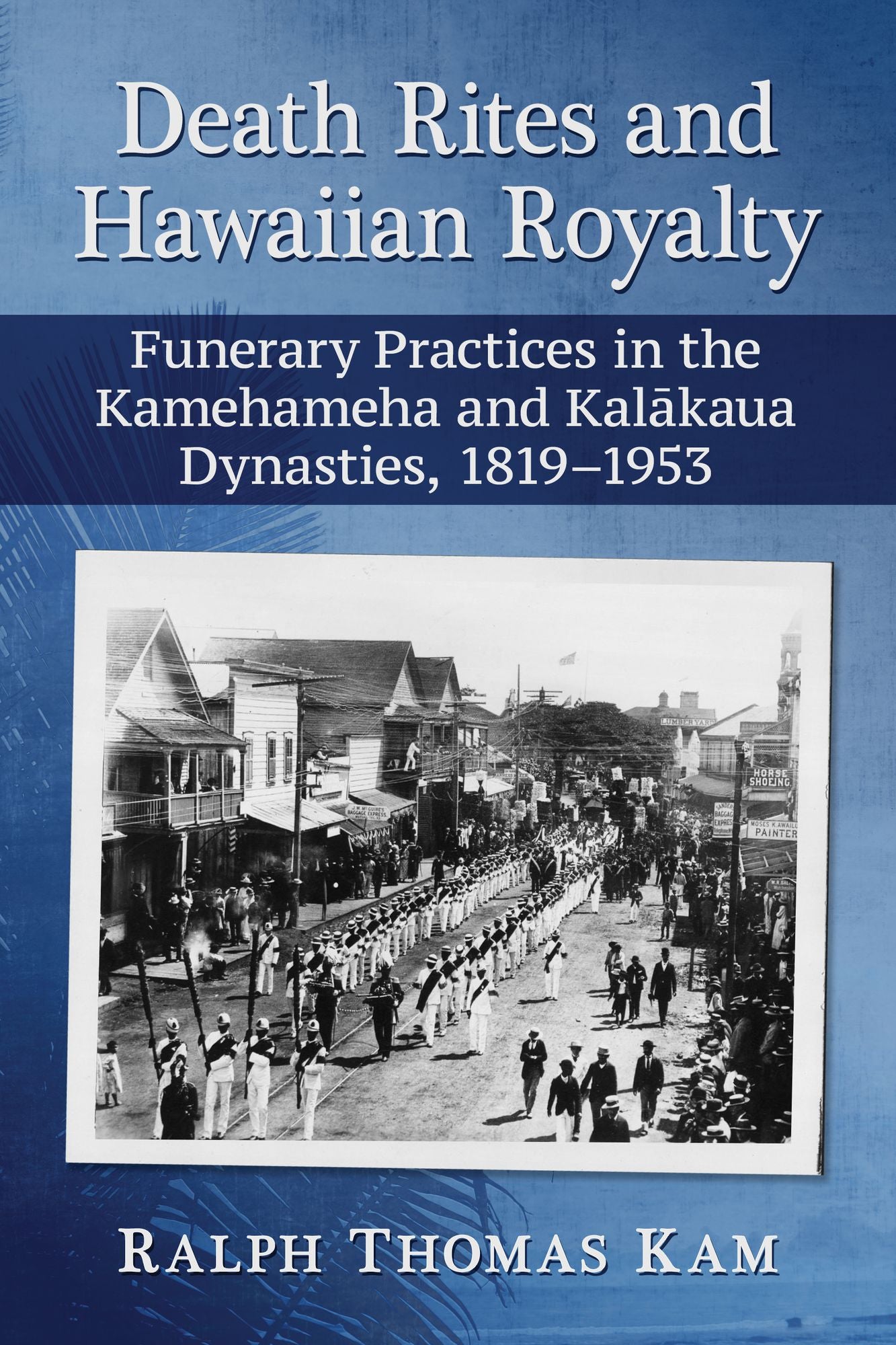 Death Rites and Hawaiian Royalty: Funerary Practices in the Kamehameha and Kal
