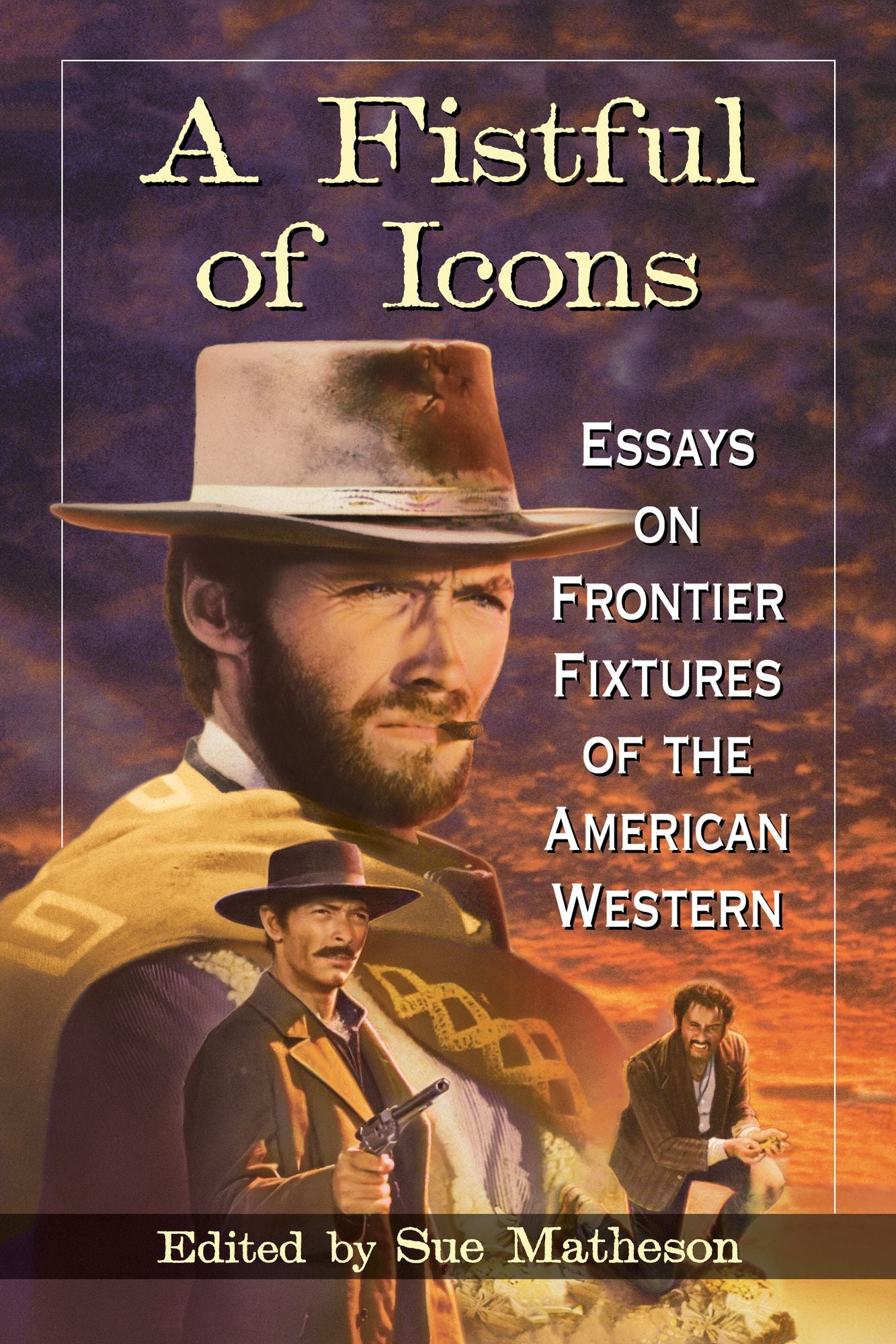 TEST1 A Fistful of Icons: Essays on Frontier Fixtures of the American Western