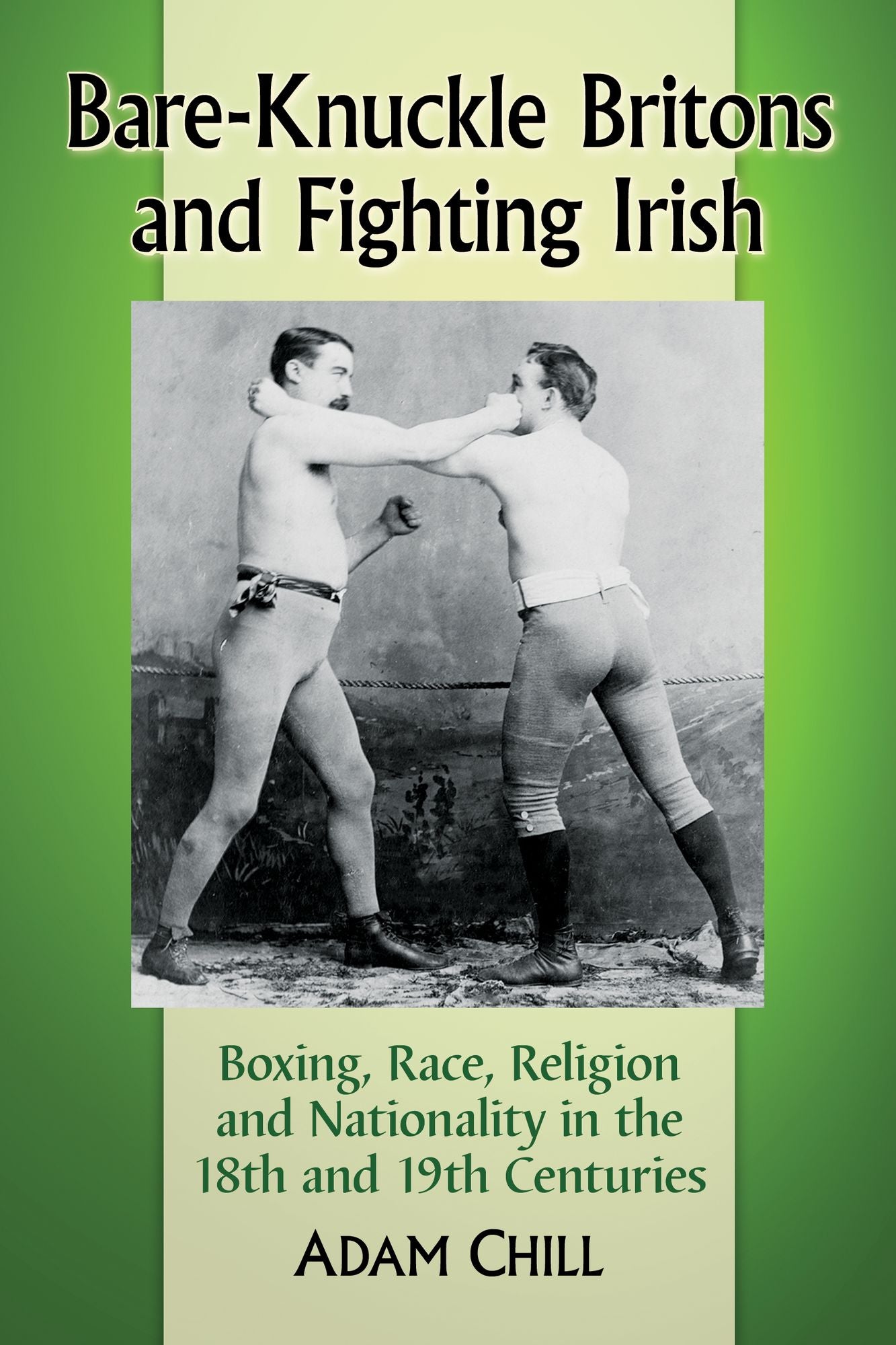 Bare-Knuckle Britons and Fighting Irish: Boxing, Race, Religion and Nationality in the 18th and 19th Centuries