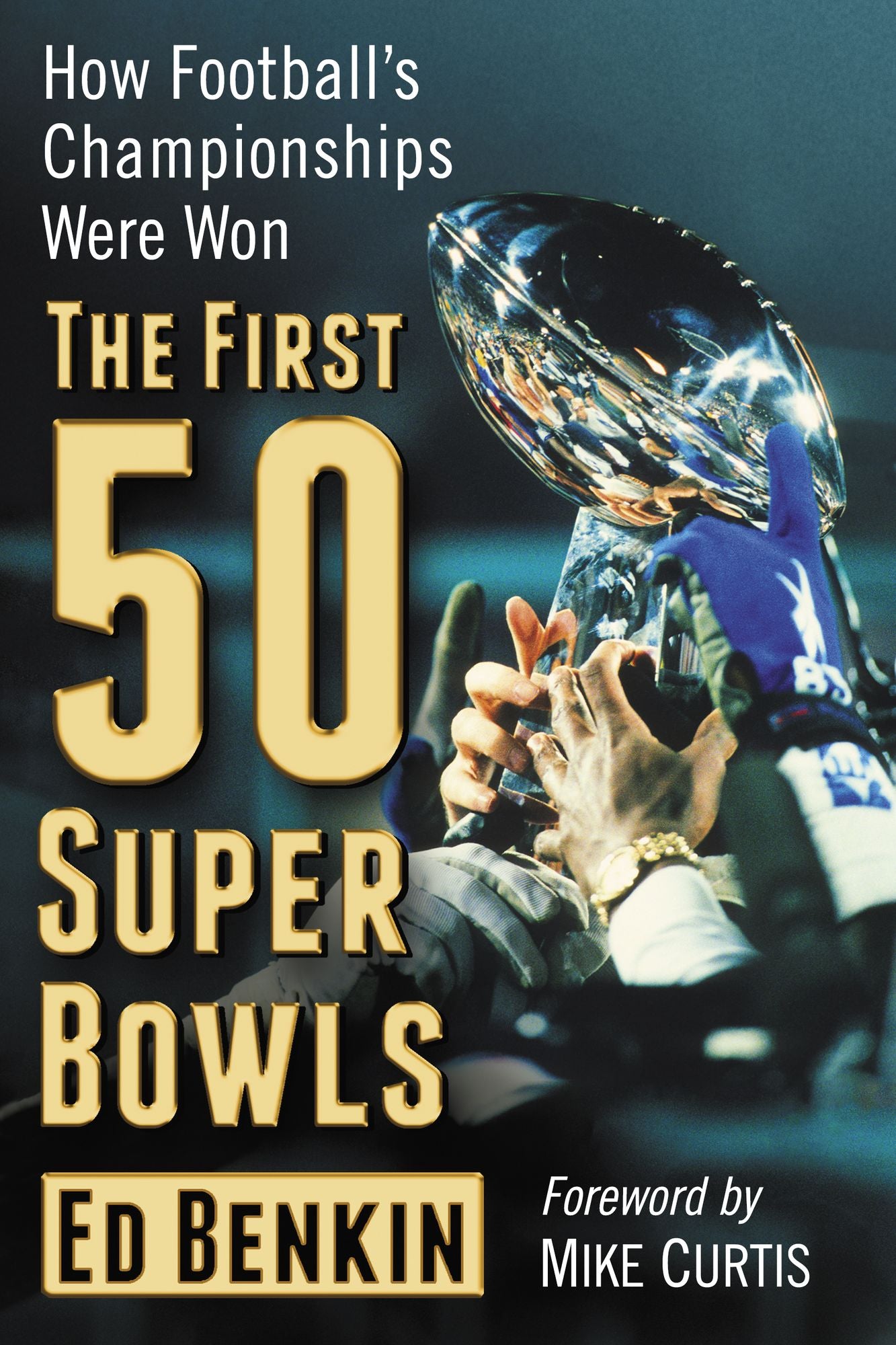 The First 50 Super Bowls: How Football's Championships Were Won