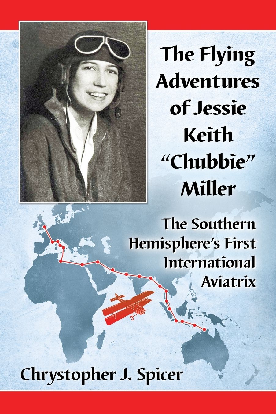 The Flying Adventures of Jessie Keith "Chubbie" Miller : The Southern Hemisphere's First International Aviatrix