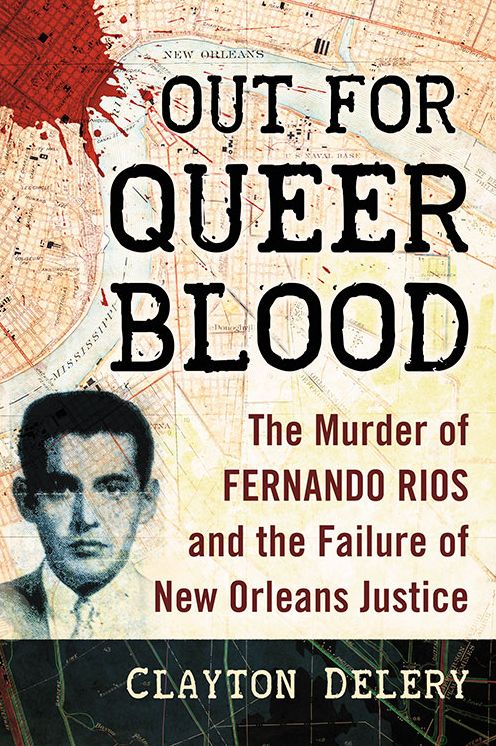 Out for Queer Blood: The Murder of Fernando Rios and the Failure of New Orleans Justice