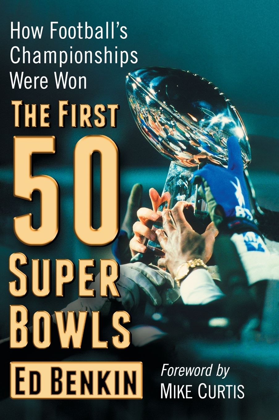 The First 50 Super Bowls: How Football's Championships Were Won