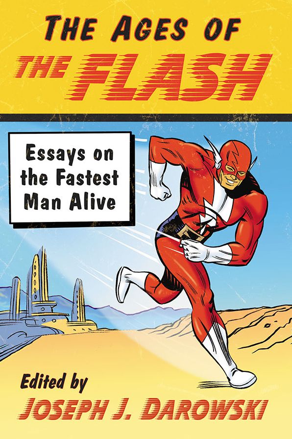 The Ages of the Flash : Essays on the Fastest Man Alive