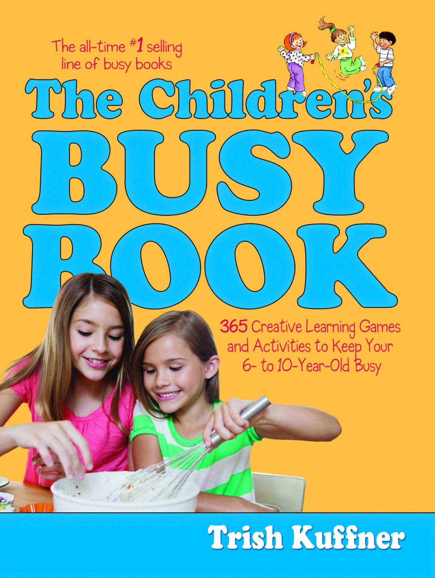 The Children's Busy Book: 365 Creative Learning Games and Activities to Keep Your 6- to 10-Year-Old Busy