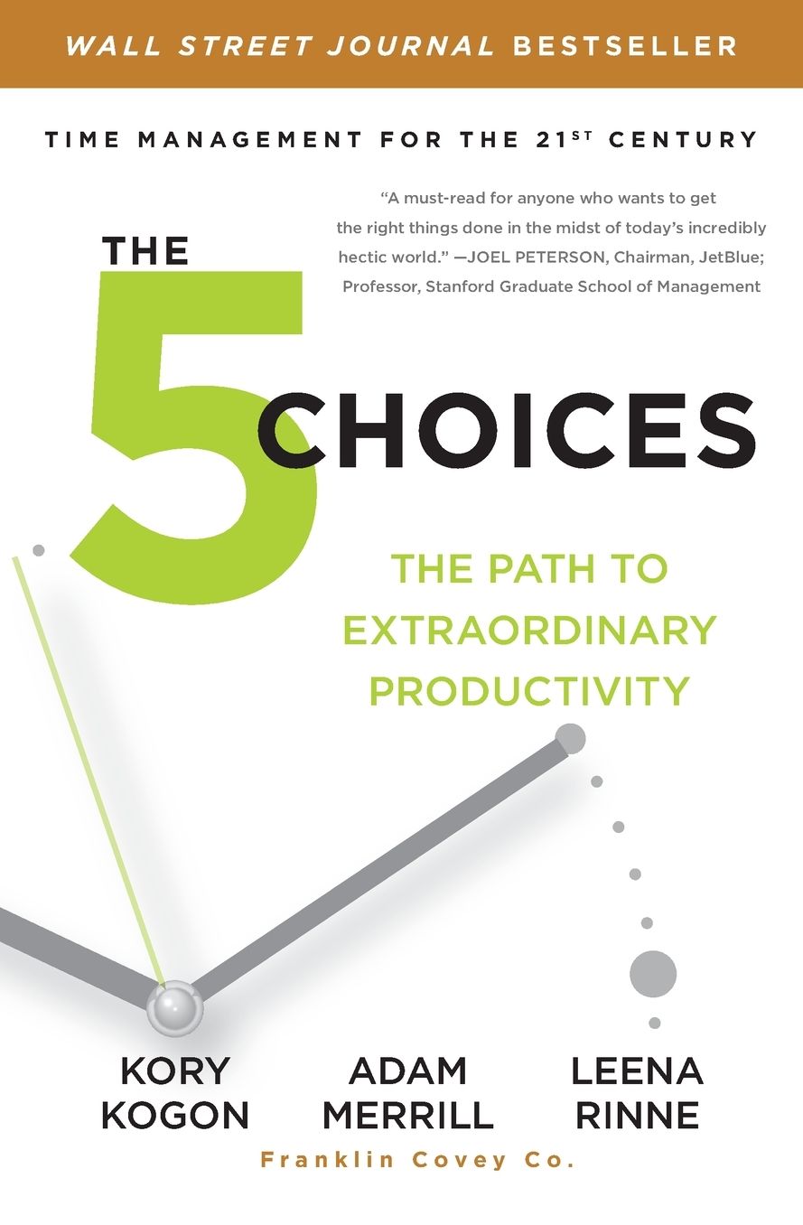 The 5 Choices: The Path to Extraordinary Productivity