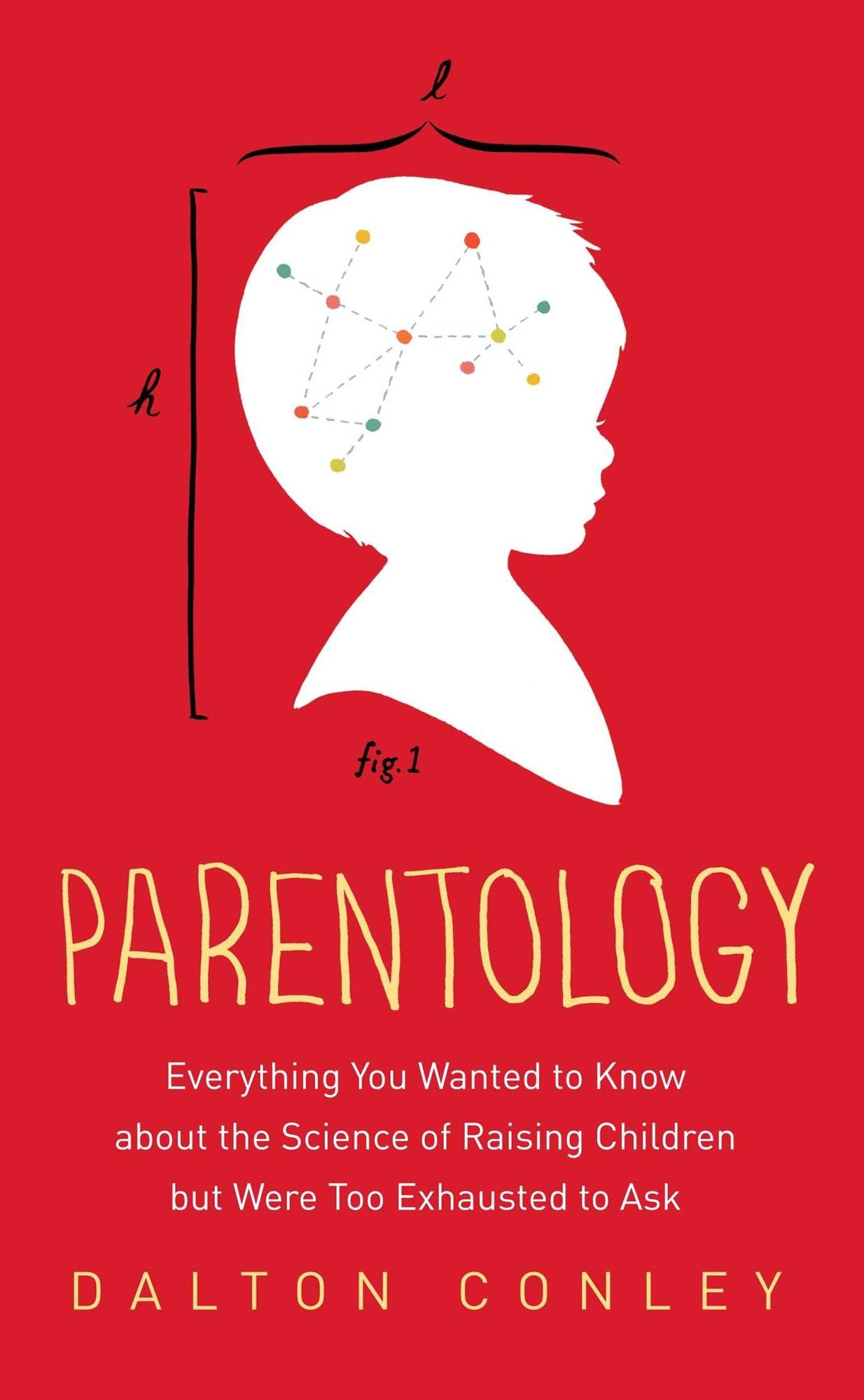 Parentology: Everything You Wanted to Know about the Science of Raising Children but Were Too Exhausted to Ask