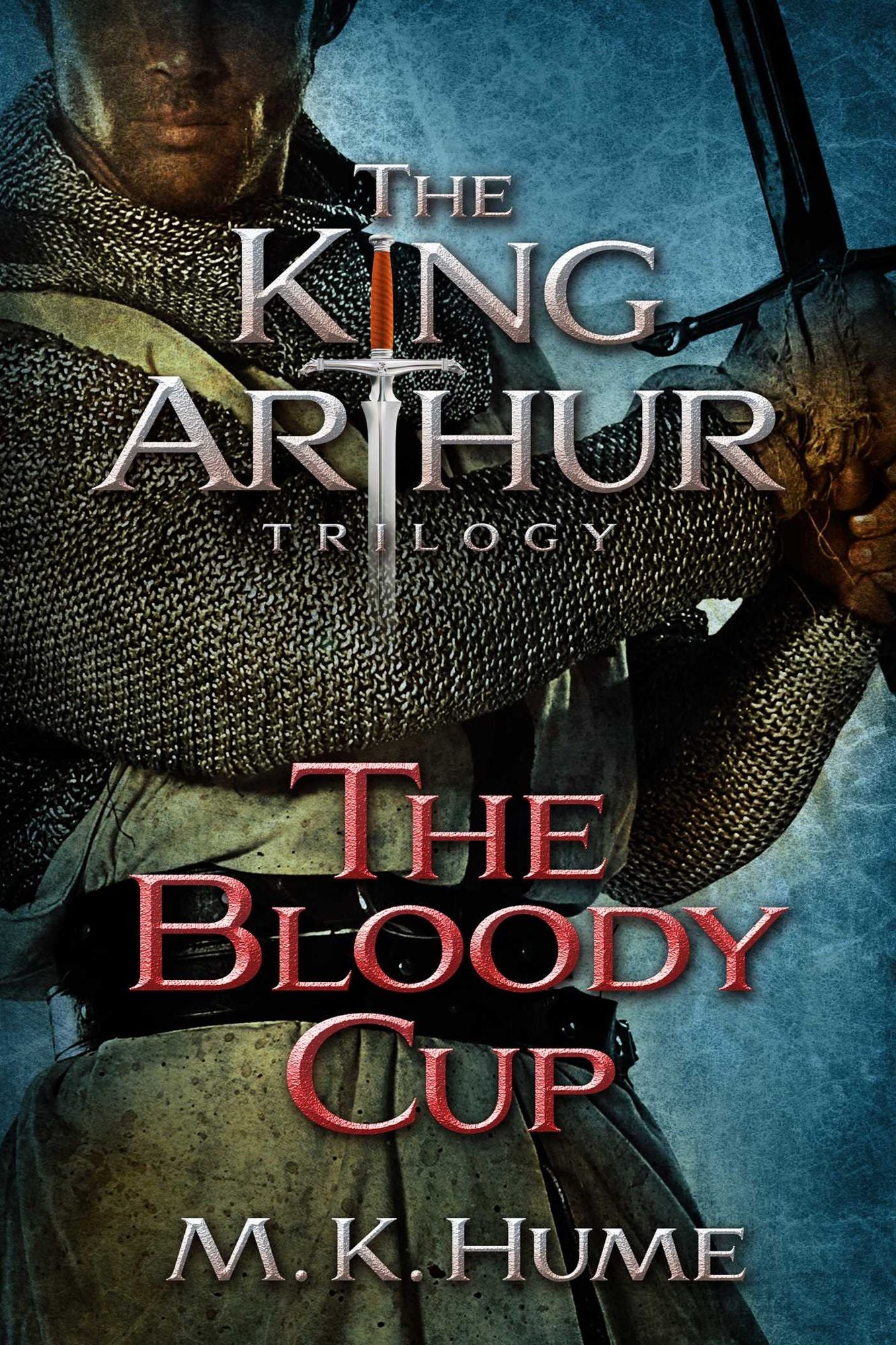 The King Arthur Trilogy Book Three: The Bloody Cup