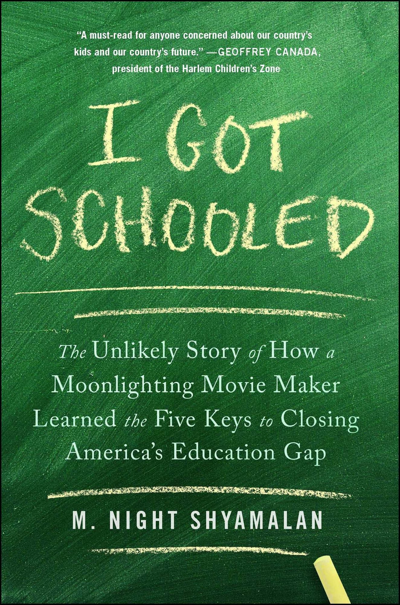 I Got Schooled: The Unlikely Story of How a Moonlighting Movie Maker Learned the Five Keys to Closing America's Education Gap