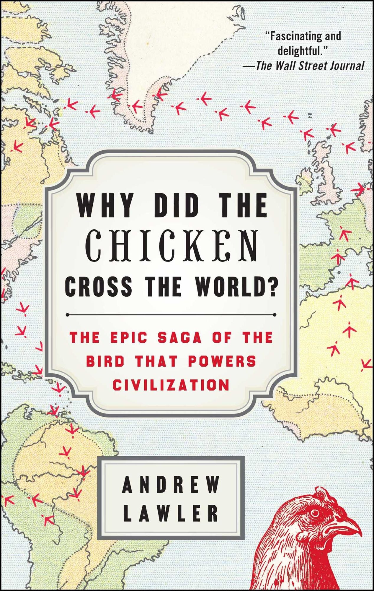 Why Did the Chicken Cross the World?: The Epic Saga of the Bird that Powers Civilization