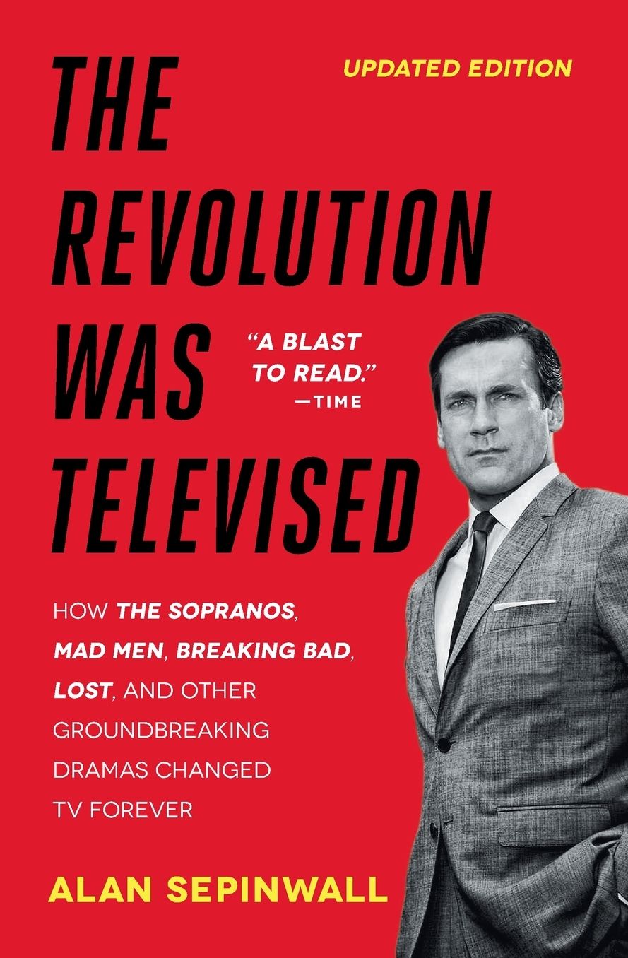 The Revolution Was Televised: The Cops, Crooks, Slingers, and Slayers Who Changed TV Drama Forever