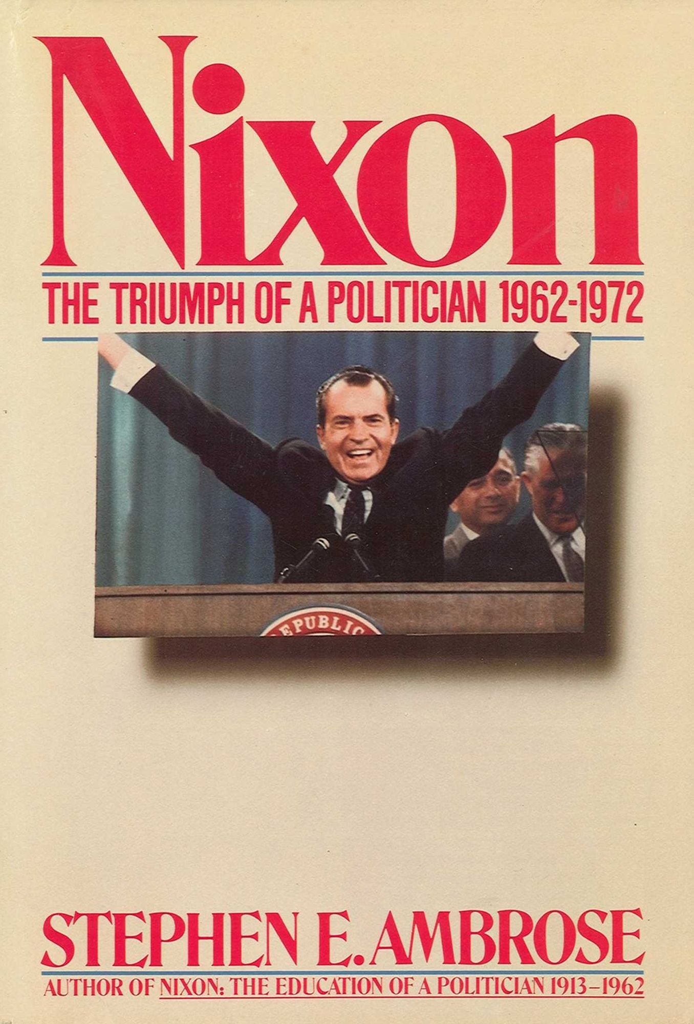 Nixon Volume II: The Triumph of a Politician 1962-1972