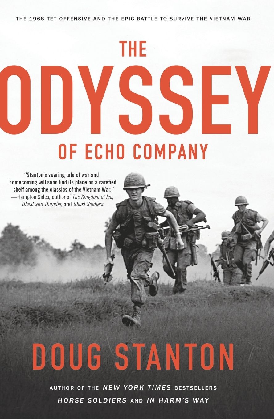 The Odyssey of Echo Company: The 1968 Tet Offensive and the Epic Battle to Survive the Vietnam War