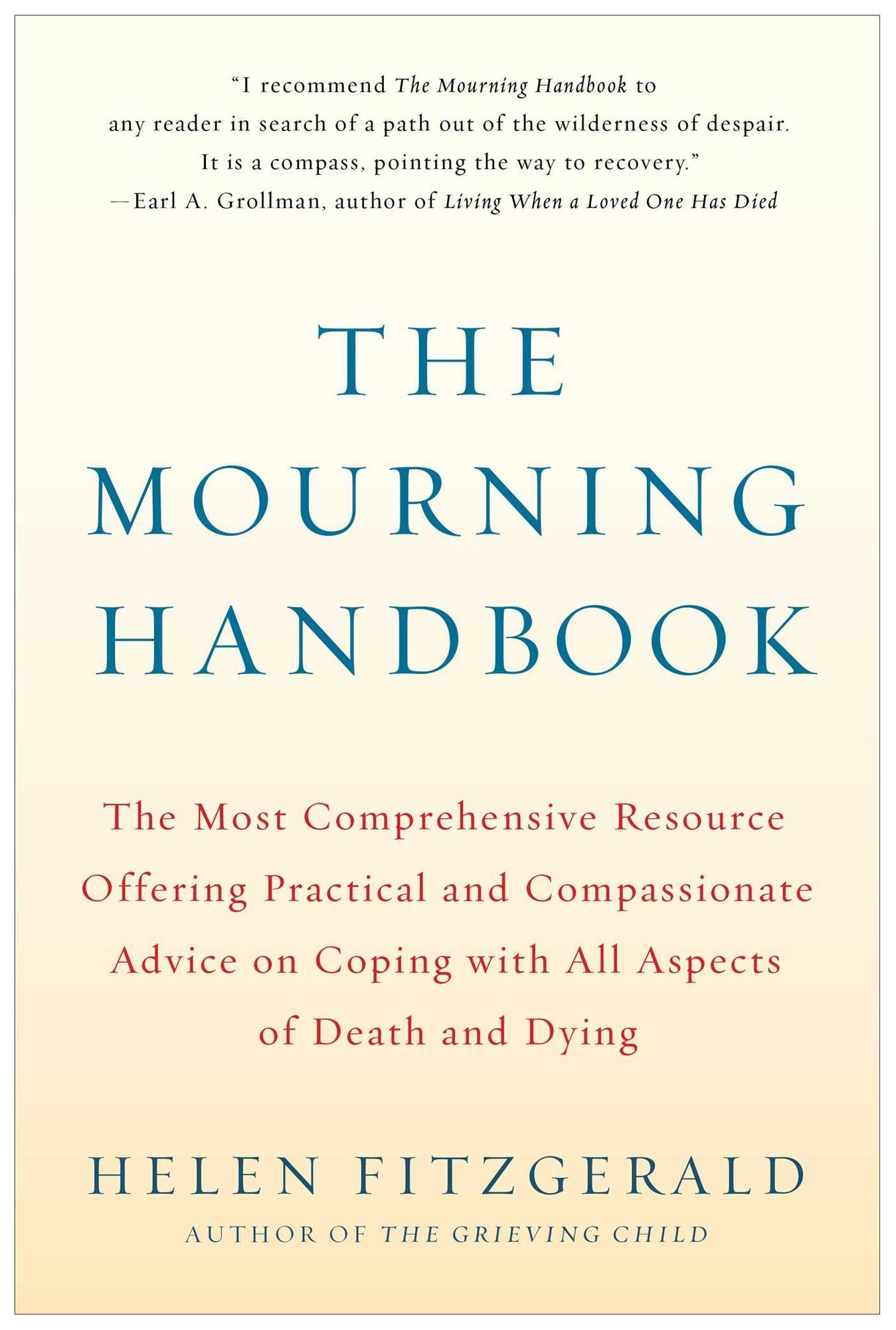 The Mourning Handbook: The Most Comprehensive Resource Offering Practical and Compassionate Advice on Coping with All Aspects of Death and Dying