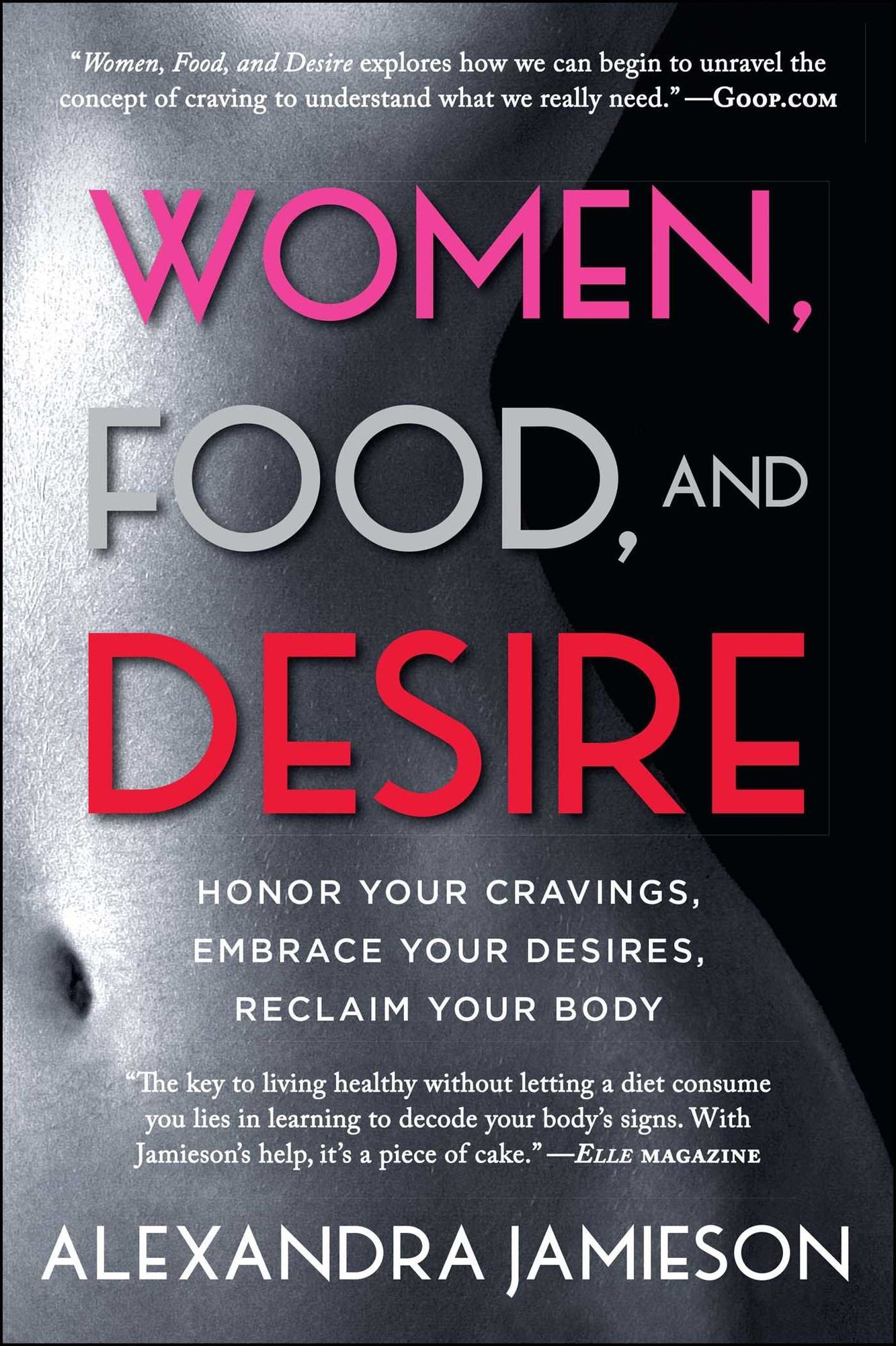 Women, Food, and Desire: Embrace Your Cravings, Make Peace with Food, Reclaim Your Body