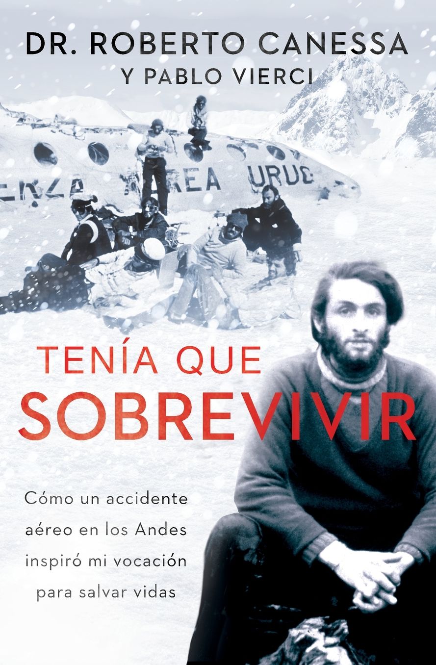 TenÃ¯Â¿Â½a que sobrevivir (I Had to Survive Spanish Edition): CÃ¯Â¿Â½mo un accidente aÃ¯Â¿Â½reo en los Andes inspirÃ¯Â¿Â½ mi vocaciÃ¯Â¿Â½n para salvar vidas