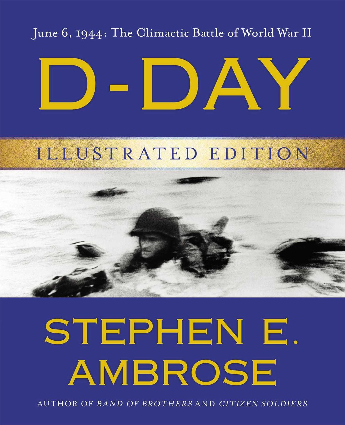 D-Day Illustrated Edition : June 6, 1944: The Climactic Battle of World War II