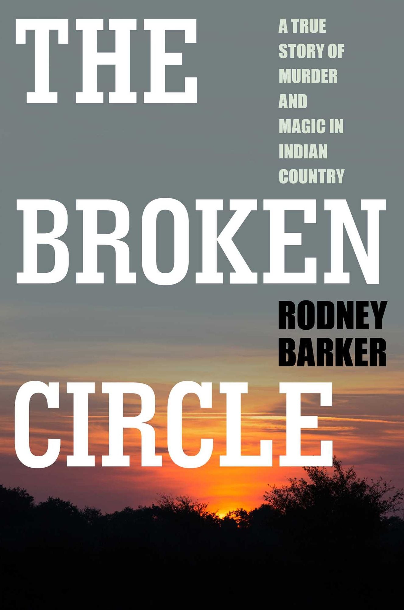The Broken Circle: A True Story of Murder and Magic in Indian Country