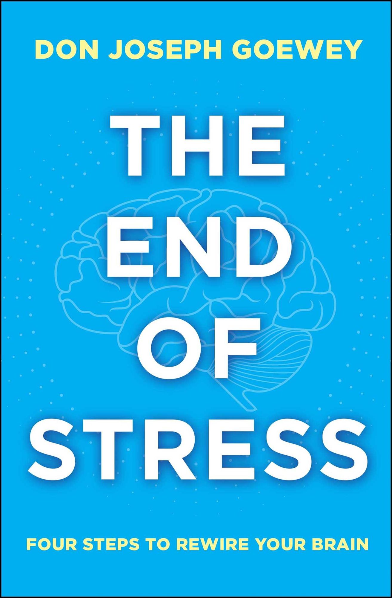 The End of Stress: Four Steps to Rewire Your Brain