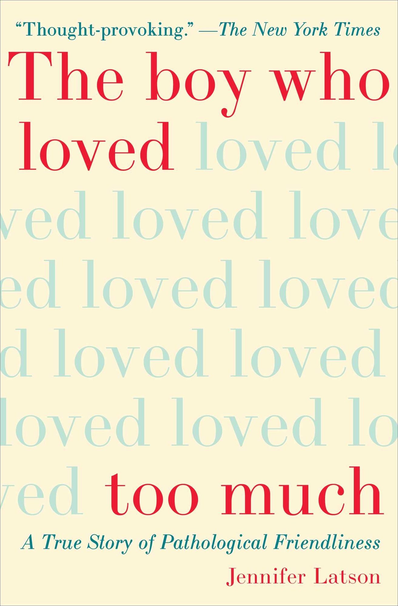 The Boy Who Loved Too Much: A True Story of Pathological Friendliness