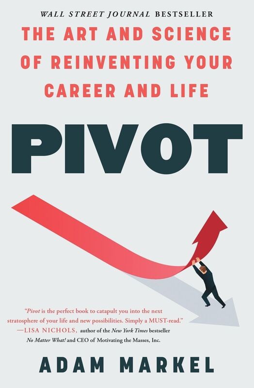 Pivot: The Art and Science of Reinventing Your Career and Life