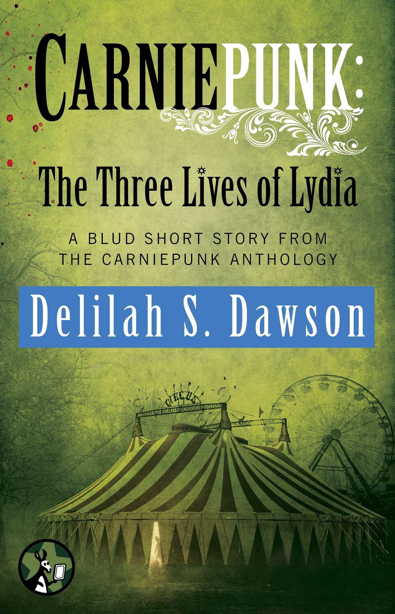 Carniepunk: The Three Lives of Lydia: A BLUD Short Story