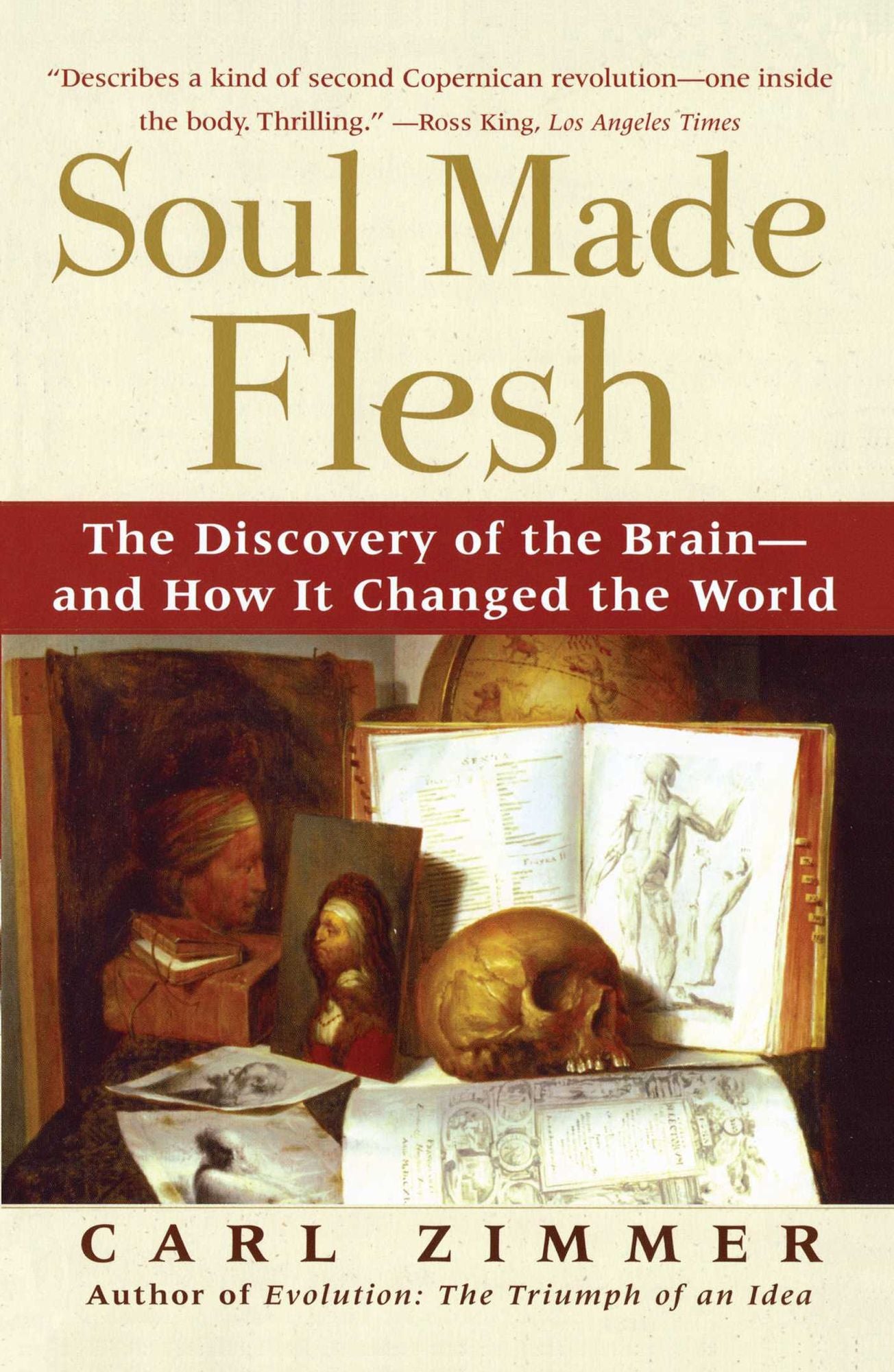 Soul Made Flesh: The Discovery of the Brain--and How it Changed the World