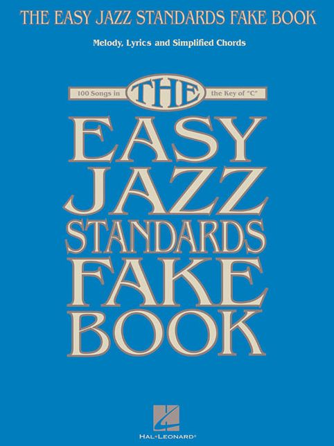 The Easy Jazz Standards Fake Book: 100 Songs in the Key of C