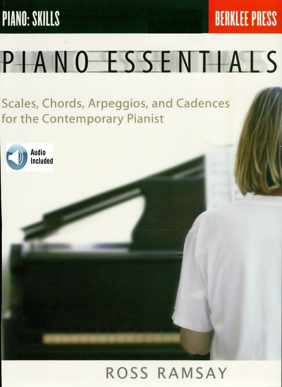 Piano Essentials: Scales, Chords, Arpeggios, and Cadences for the Contemporary Pianist