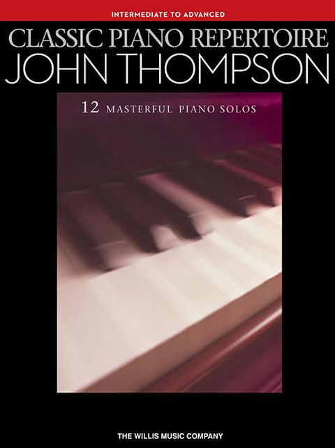 Classic Piano Repertoire: John Thompson: Intermediate to Advanced