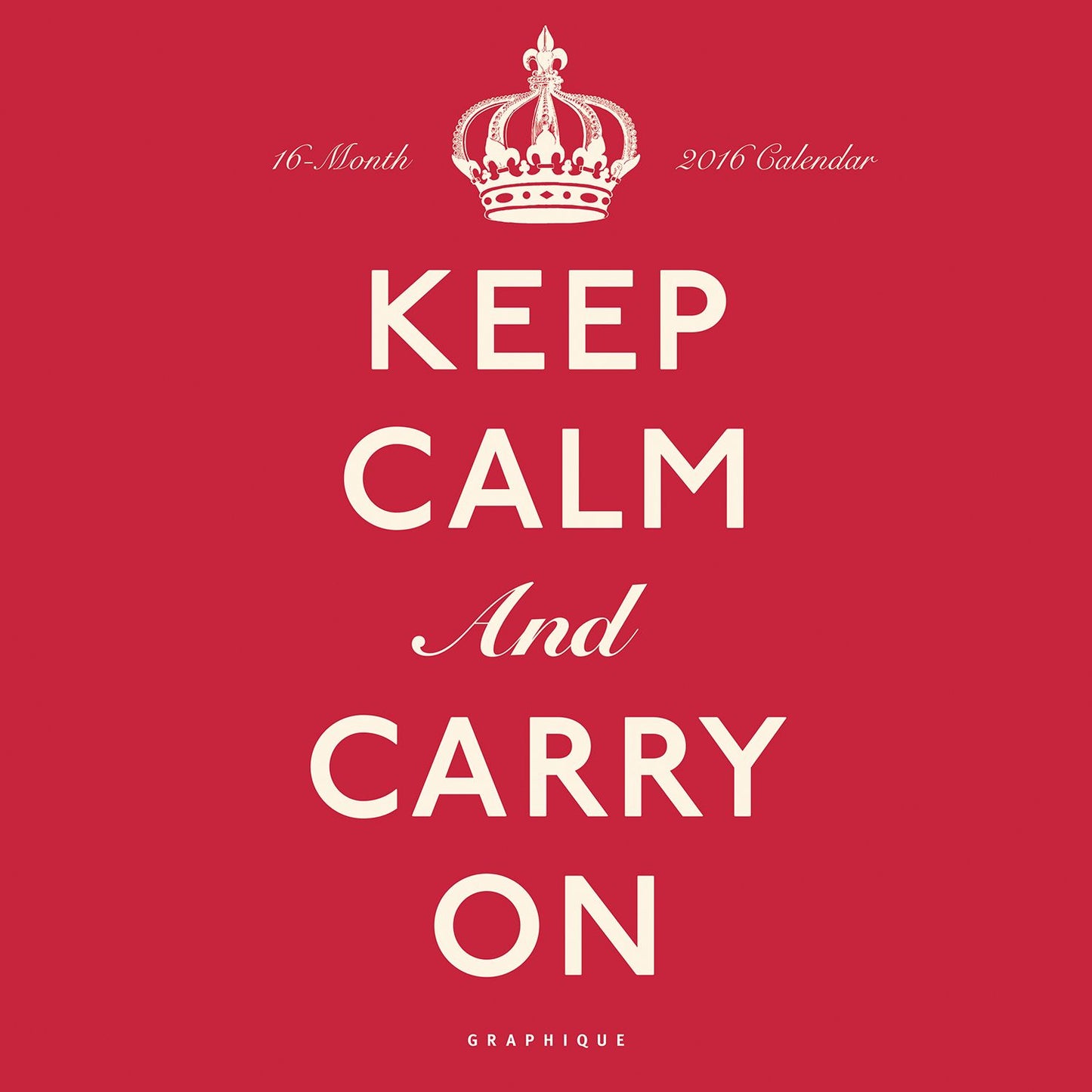 2016 Keep Calm and Carry On Wall Calendar