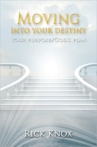 Your Purpose/God's Plan: Moving Into Your Destiny