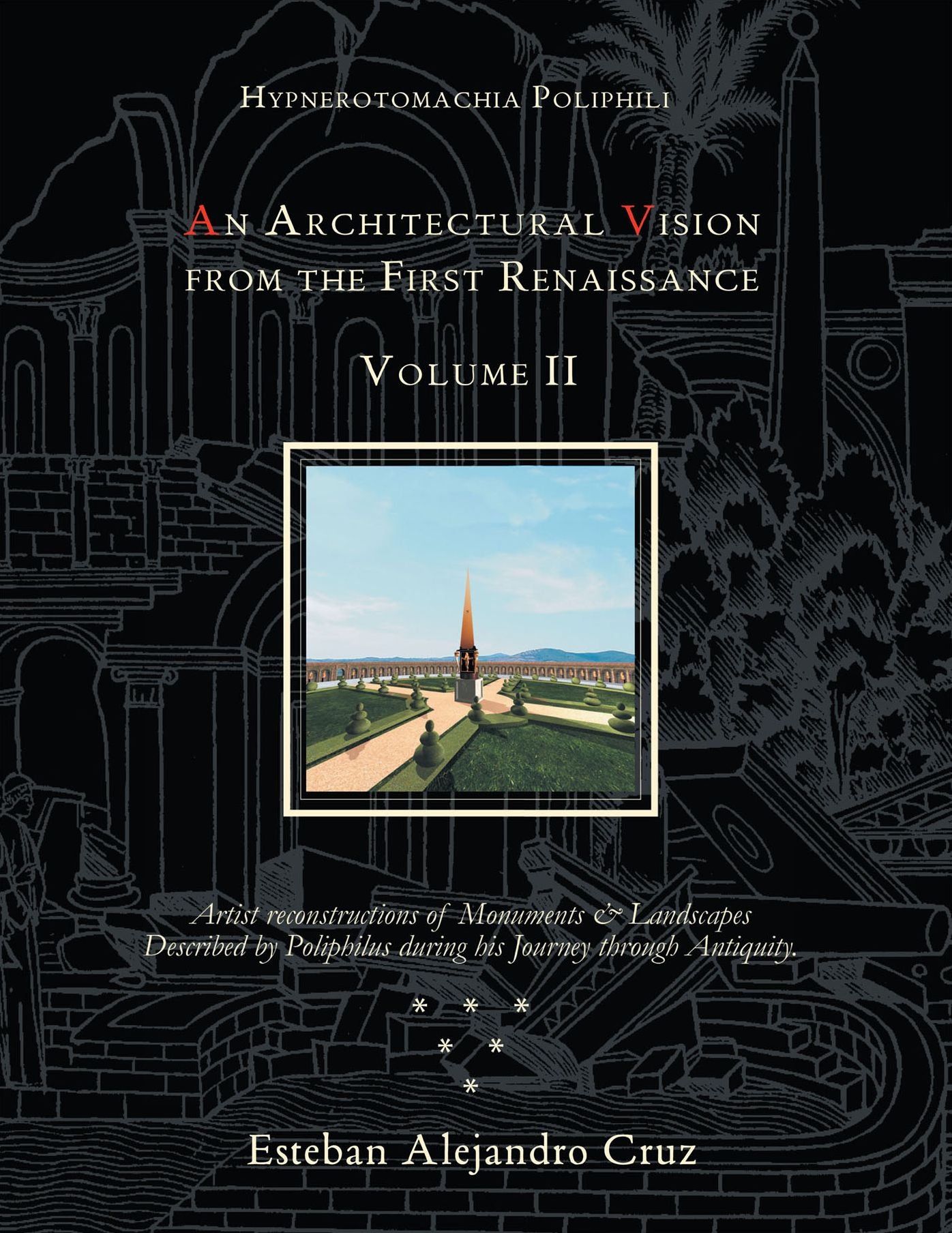 HYPNEROTOMACHIA POLIPHILI: AN ARCHITECTURAL VISION FROM THE FIRST RENAISSANCE, VOLUME II: Volume II