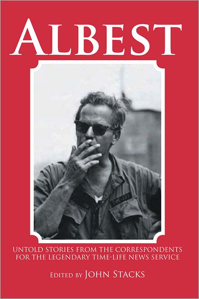 Albest: Untold Stories from the Correspondents for the Legendary Time-Life News Service